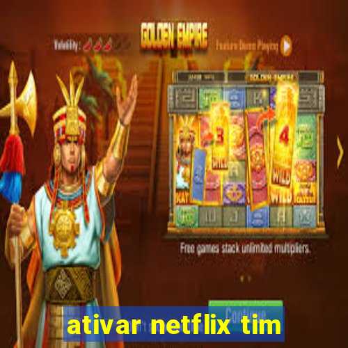 ativar netflix tim